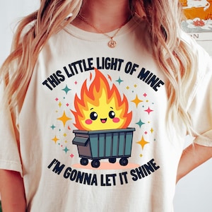 Dumpster Fire Comfort Colors® Shirt, Funny Shirt, This Little Light of Mine I&#39;m Gonna Let It Shine Shirt, Vintage Retro Tshirt, Funny Gift