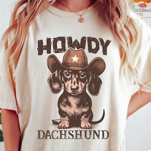 Howdy Dachshund Comfort Colors Shirt, Western Dachshund Tee, Dachshund Mom Gift, Cowboy Dachshund, Dachshund Lover Shirt, Dog Lovers Shirt