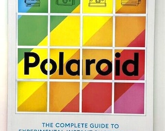 Polaroid: The Complete Guide to Experimental Instant Photography