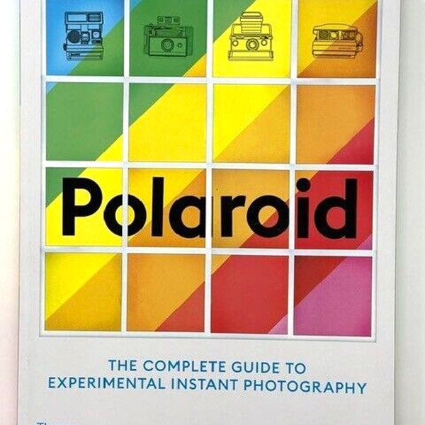 Polaroid: The Complete Guide to Experimental Instant Photography