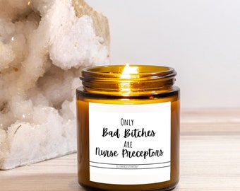 Only Bad Bitches Are Nurse Preceptors, Nurse Preceptor Gift, Gift For Nurse Preceptor, Candle For Nurse Preceptor