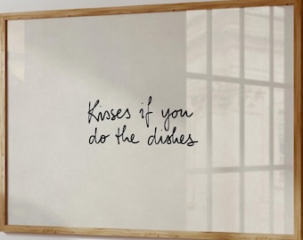 Kisses-If-You-Do-The-Dishes Print, Trendy Funny Kitchen Wall Art, Hand-Written Quote Poster, Neutral Kitchen Decor, Horizontal