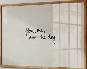 You-Me-And-The-Dog Print, Funny Dog Quote Poster, Hand-Drawn Typography, Neutral Room Decor, Landscape Wall Art