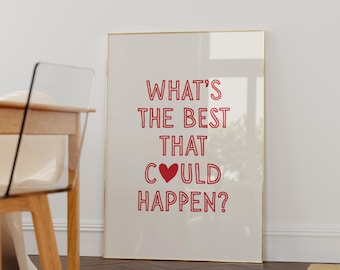 What's The-Best That Could Happen Quote Print: Uplifting Quote Inspirational Dopamine Decor