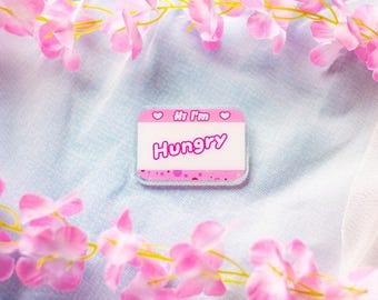 Hi I'm Hungry Acrylic Pin: Funny Kawaii Nametag