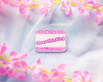Hi I'm Overthinking Acrylic Pin | Funny Nametag