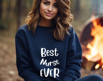 Best Nurse Ever Sweatshirt, Nurse Gift, Nurse Tee, Nurse Appreciation Sweatshirt, Gift for Nurse, Nurse Appreciation Gift, New Nurse Gift