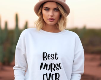 Best Nurse Ever Sweatshirt, Nurse Gift, Nurse Tee, Nurse Appreciation Sweatshirt, Gift for Nurse, Nurse Appreciation Gift, New Nurse Gift
