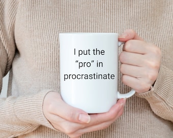 I Put The Pro In Procrastination Mug, Funny Coffee Mug, Procrastination Mug, Teamwork, Quirky, Witty, Friend Gift, Joke Gift, Funny Sayings