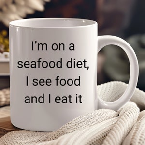 I&#39;m On a Seafood Diet Joke Mug, Funny Seafood Pun, Funny Diet Joke Mug, Food Lover Mug, Foodie Gift, Sarcastic, Friend Gift, Coffee Lover