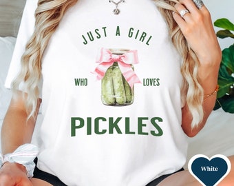 Just a Girl Who Loves Pickles Shirt, Funny Pickle Tee, Pickle Lover, Girls Pickle Shirt, Coquette Pickle, Vintage, Pickle Jar, Gift for Her