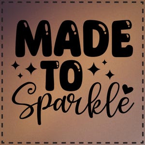 Könnte beinhalten: Braune und beige Grafik mit dem Text "MADE TO SPARKLE" in Schwarz. Das Design enthält Sterne und Herz-Akzente und ist von einem gepunkteten Rahmen umgeben.