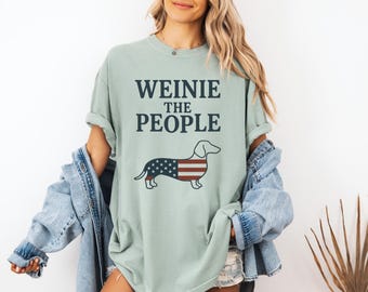 Weinie the People Shirt, Patriotic Dachshund Tee, Funny USA Dog Lover T-Shirt, 4th of July Weiner Dog Shirt, America Weenie Tee