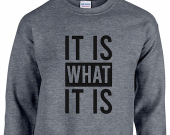 It Is What It Is Unisex Sweatshirt