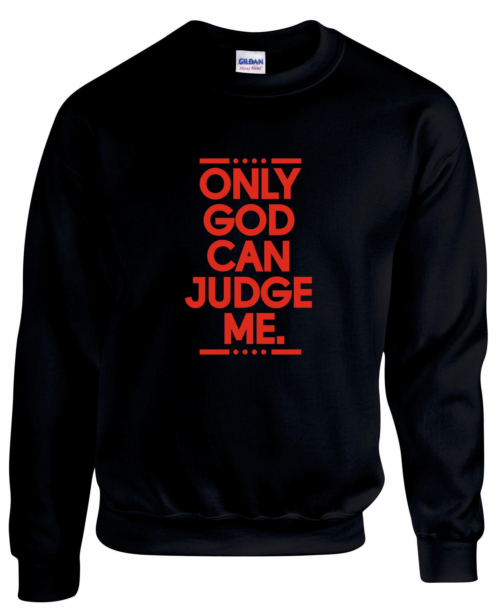 Only God Can Judge Me Unisex Sweatshirt