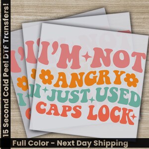 I&#39;m Not Angry I Just Used Caps Lock, Sarcastic Transfer, Ready to Press, Personalized DTF Transfer, Sarcastic Gifts, Heat Press DTF Transfer