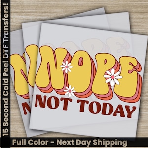 Nope Not Today, Sarcastic Transfers, Ready to Press, Personalized DTF Transfers, Sarcastic Gifts, High Quality, Heat Press DTF Transfers