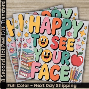 Happy To See Your Face DTF Transfer, Back To School Teacher Ready to Press Print for Educators, Teacher Appreciation, Preppy School