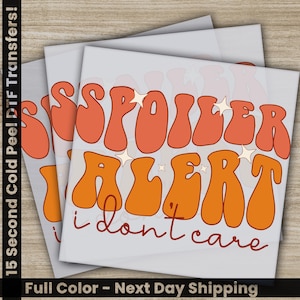 Spoiler Alert, Sarcastic Transfers, Ready to Press, Personalized DTF Transfers, Sarcastic Gifts, High Quality, Heat Press DTF Transfers