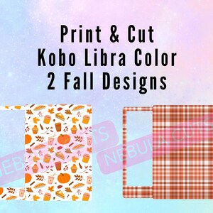 May include: Two Kobo Libra Color designs are shown. One features a white background with fall-themed illustrations, including pumpkins, leaves, and coffee cups. The other design has a plaid pattern in shades of brown and orange. Text reads "Print & Cut Kobo Libra Color 2 Fall Designs."