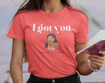 I got you RN t-shirt, ICU nurse t shirt, nurse tee, infusion nurse top, vascular access nurse shirt, picc nurse t shirt, cute nurse IV shirt