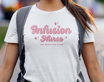 Infusion Nurse 'Go With The Flow' T-shirt, Lightweight Nurse Tee