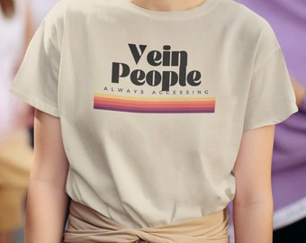 Vein People Always Accessing T-Shirt, Nurse Phlebotomist Tee