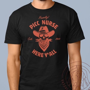 Howdy PICC nurse here, vascular access nurse t-shirt, PICC nurse t shirt, PICC team shirt, vascular access nurse tee, picc nurse gift
