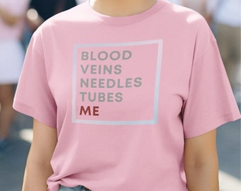 Blood Veins Needles Tubes ME Nurse T-Shirt
