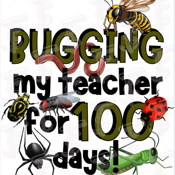 100 days of school png, kids shirt sublimation design png dtf, bugging my teacher for 100 days