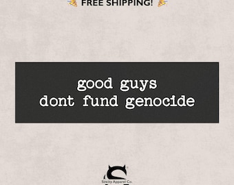 Anti War Magnet, Good Guys Don't Fund Genocide Bumper, Leftist Political Car Sticker