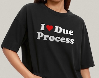 I Love Due Process Shirt - Pro Immigration Rights Tee, Social Justice Political Activist T-Shirt