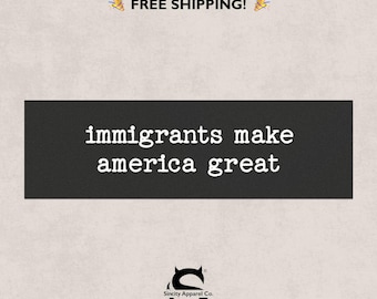 Immigrants Make America Great Bumper Magnet - Social Justice Car Accessory