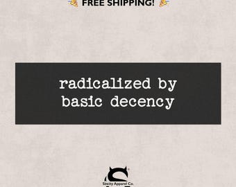 Radicalized by Decency Bumper Magnet: Political Social Justice Car Accessory