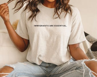 Immigrations Are Essential Shirt - Pro-Migrationsrechte-T-Shirt