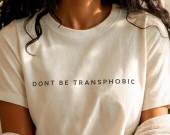 Sei kein Transphobic Shirt - LGBTQ + Pride, Gleichheits-T-Shirt