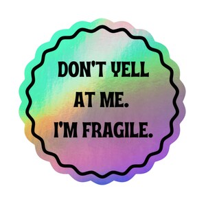 Adhesivo de vinilo holográfico redondo No me grites, soy frágil, Adhesivo de la caja del teléfono, Adhesivo brillante para el parachoques, Adhesivo circular de concienciación sobre la salud mental