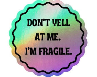 Round Holographic Vinyl Sticker Don&#39;t Yell at Me I&#39;m Fragile, Phone Case Decal, Shiny Bumper Sticker, Mental Health Awareness Circle Sticker