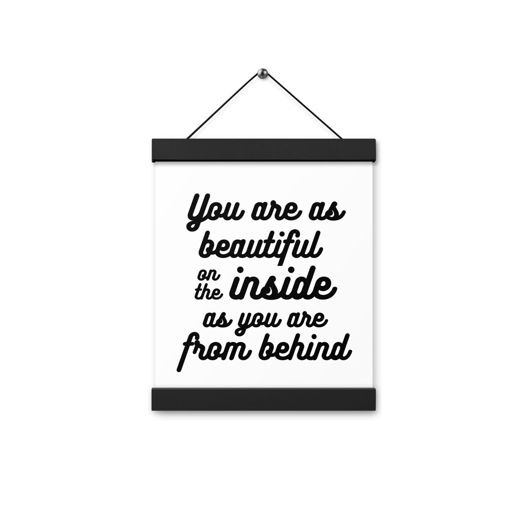 Poster With Hangers you Are as Beautiful on the Inside as You Are From