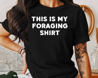 Foraging Gift Shirt, Foraging Gifts for Her, Gifts for Him, Foraging Gift Ideas, Gifts for Foraging
