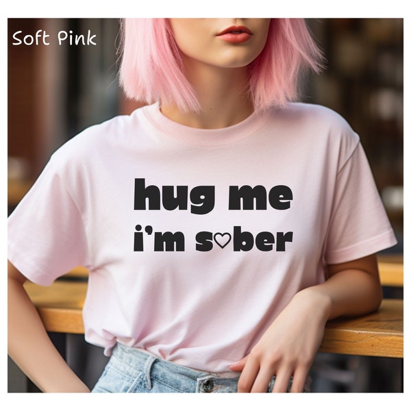 Hug me I'm sober t-shirt, recovery shirt, funny alcoholic sobriety tshirt, AA roundup convention shirt, inspirational happy slogan clothing