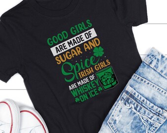 Good Girls Are Made Of Sugar And Spice Irish Girls Are Made Of Whiskey On Ice PNG | Irish Humor PNG | St Patrick's Day PNG | St Pattys Svg