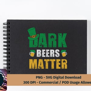 May include: A black and green digital design with the text "Dark Beers Matter" in a distressed font. The design includes a green shamrock and two beer mugs. The text "PNG - SVG Digital Download 300 DPI - Commercial / POD Usage Allowed" is at the bottom of the design.