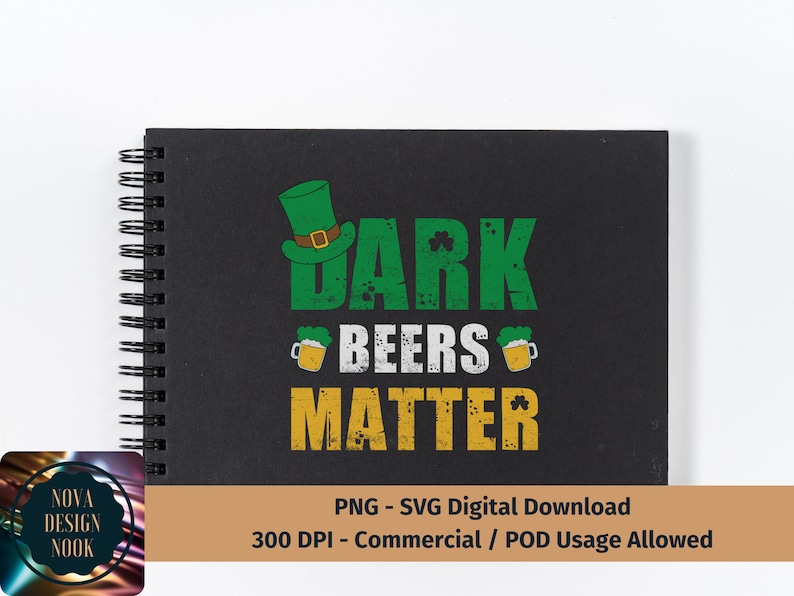 May include: A black and green digital design with the text "Dark Beers Matter" in a distressed font. The design includes a green shamrock and two beer mugs. The text "PNG - SVG Digital Download 300 DPI - Commercial / POD Usage Allowed" is at the bottom of the design.