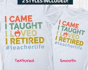 Teacher Retirement T-Shirt, I Came I Taught I Loved, Unisex Tee (Digital Download)