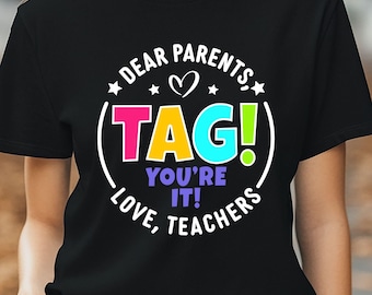 Dear Parents, Tag! You're It Shirt svg, Funny Teacher Shirt Cut Files (Digital Download)