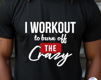 Funny Workout Shirt SVG: Burn Off The Crazy, Gym Motivation (Digital Download)