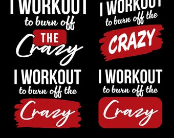 Funny Workout Shirt SVG Bundle: 'Burn Off The Crazy' Gym Quotes (Digital Download)