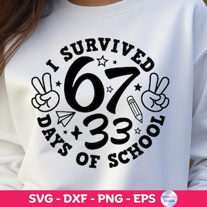 May include: White sweatshirt featuring a black circular graphic with the text "I Survived 67 + 33 Days of School." The design includes peace signs, stars, a paper aeroplane, and a pencil. The bottom of the image shows the text "SVG - DXF - PNG - EPS".