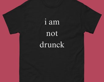 I Am Not Drunk Funny T-Shirt, Funny Drunk Shirt, I Am Not Drunck Tee Shirt